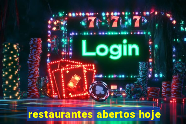 restaurantes abertos hoje